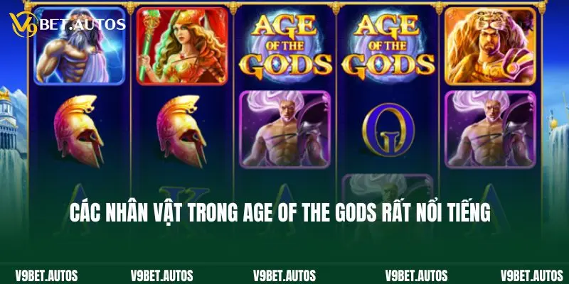 Các nhân vật trong Age of the Gods rất nổi tiếng